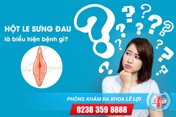 Hột le bị sưng đau là biểu hiện bệnh gì?